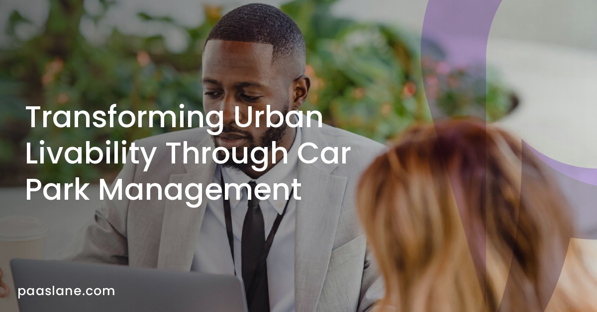 Transforming Urban Livability Through Car Park Management