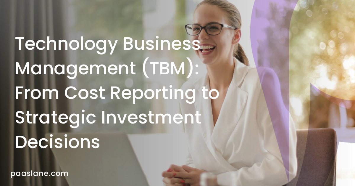 Technology Business Management (TBM): From Cost Reporting to Strategic Investment Decisions